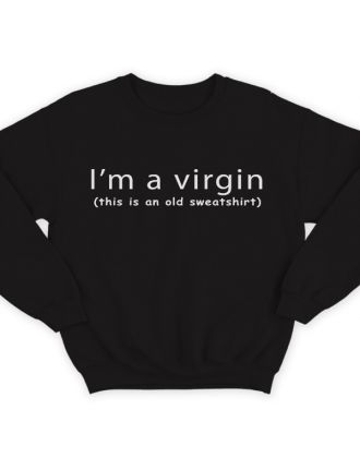 Прикольный свитшот с надписью "I'm a virgin (this is old sweatshirt)" ("Я девственник\ца (это старый свитшот)")